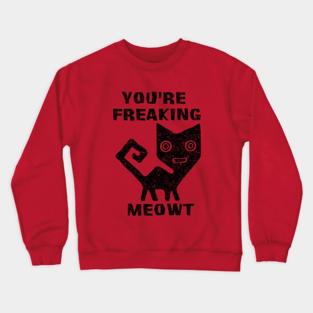 You're Freaking Meowt Crewneck Sweatshirt by Malame